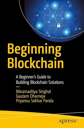 Beginning Blockchain: A Beginner's Guide to Building Blockchain Solutions